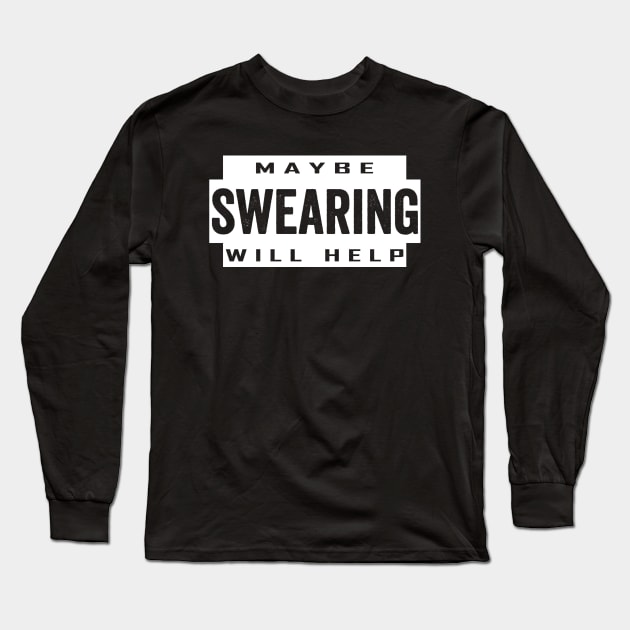 maybe swearing will help Long Sleeve T-Shirt by Horisondesignz